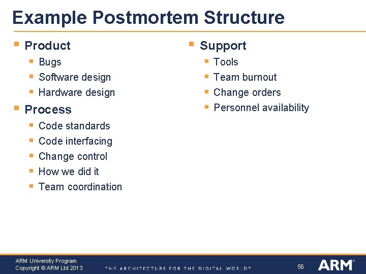 Example Postmortem Structure § Product § § Bugs Software design Hardware design Process §