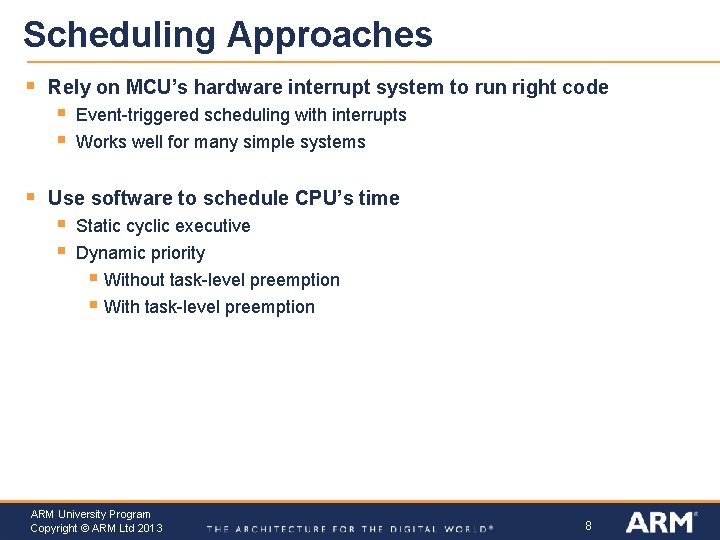 Scheduling Approaches § Rely on MCU’s hardware interrupt system to run right code §