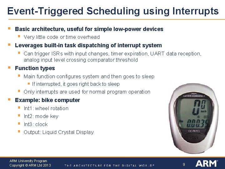 Event-Triggered Scheduling using Interrupts § Basic architecture, useful for simple low-power devices § §