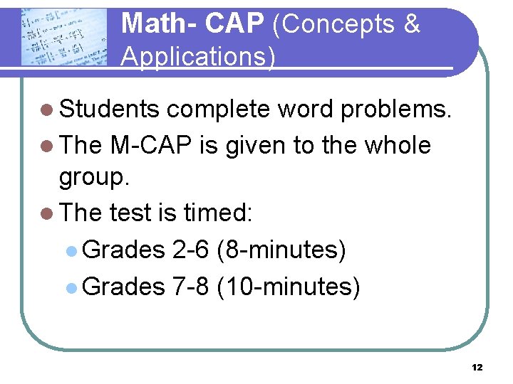 Math- CAP (Concepts & Applications) l Students complete word problems. l The M-CAP is