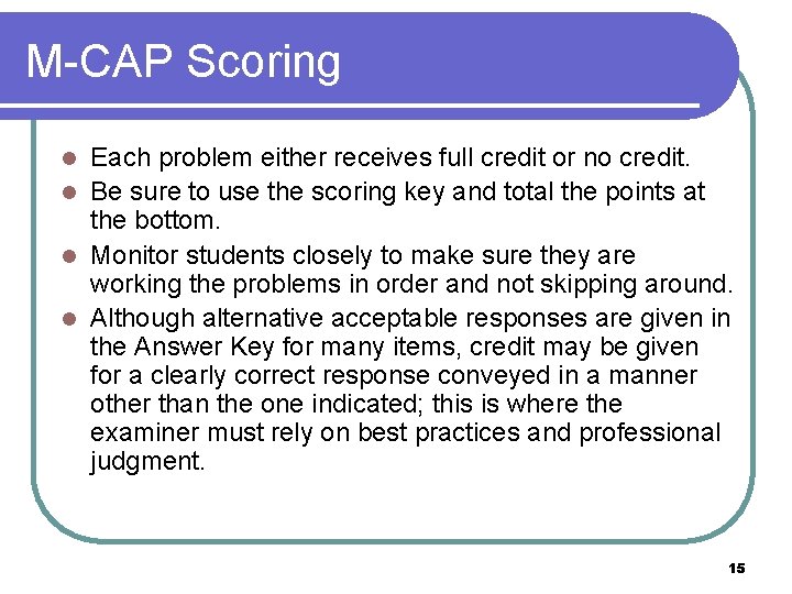 M-CAP Scoring Each problem either receives full credit or no credit. l Be sure