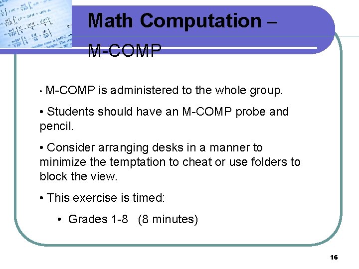 Math Computation – M-COMP • M-COMP is administered to the whole group. • Students