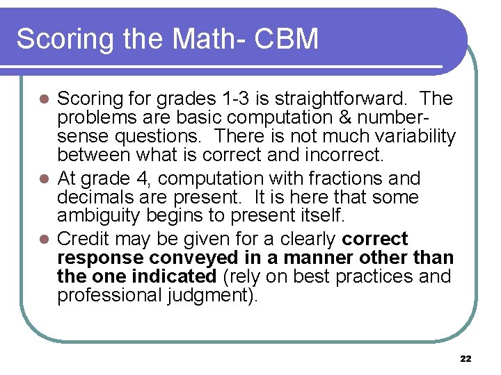 Scoring the Math- CBM Scoring for grades 1 -3 is straightforward. The problems are