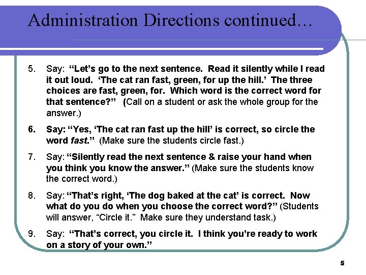 Administration Directions continued… 5. Say: “Let’s go to the next sentence. Read it silently
