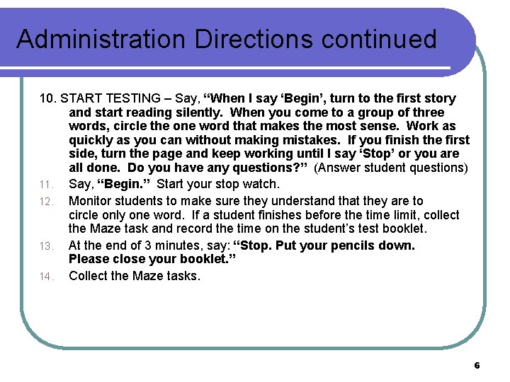 Administration Directions continued 10. START TESTING – Say, “When I say ‘Begin’, turn to