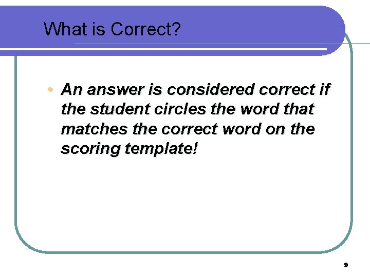 What is Correct? • An answer is considered correct if the student circles the