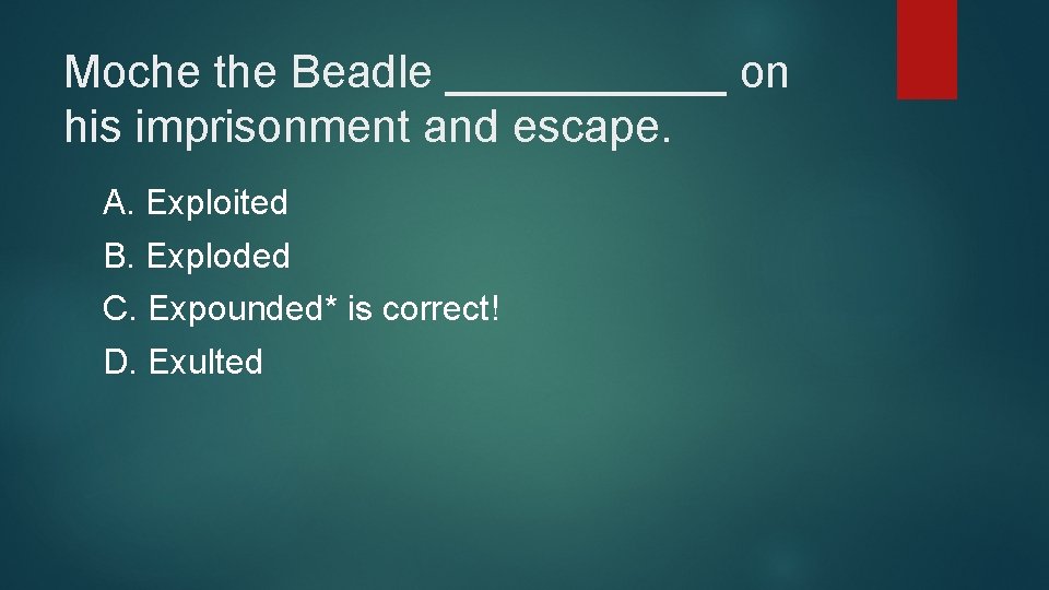 Moche the Beadle ______ on his imprisonment and escape. A. Exploited B. Exploded C.