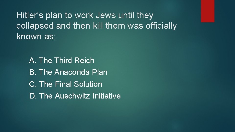 Hitler’s plan to work Jews until they collapsed and then kill them was officially