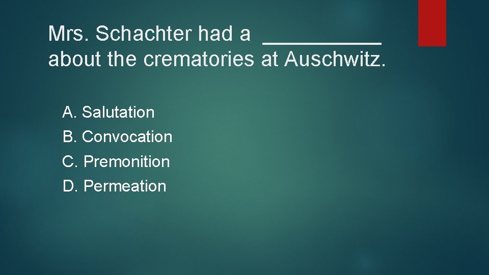 Mrs. Schachter had a _____ about the crematories at Auschwitz. A. Salutation B. Convocation