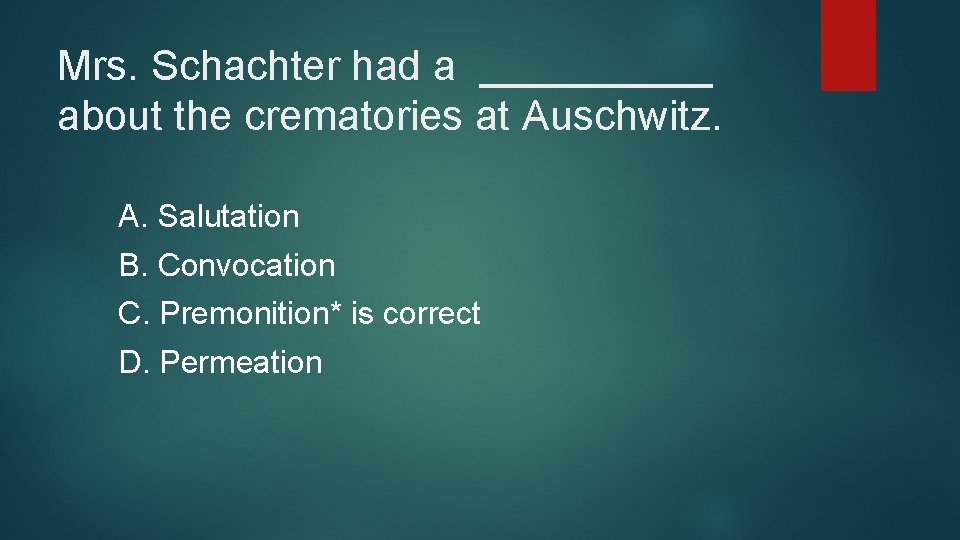 Mrs. Schachter had a _____ about the crematories at Auschwitz. A. Salutation B. Convocation