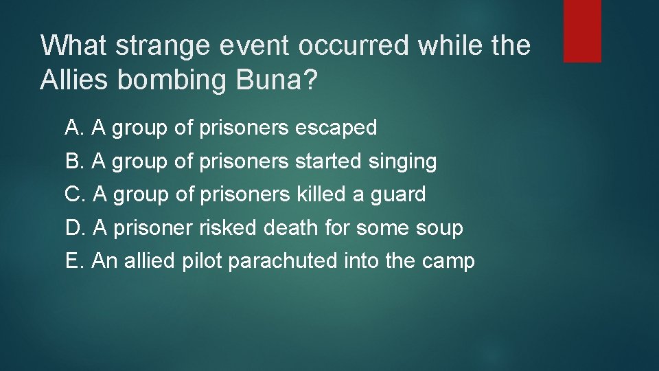 What strange event occurred while the Allies bombing Buna? A. A group of prisoners