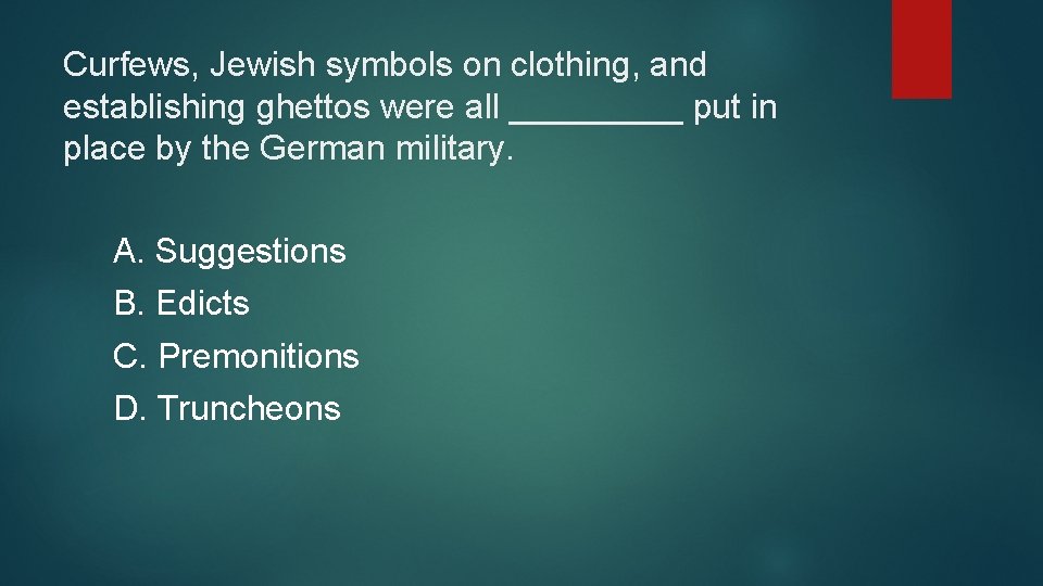 Curfews, Jewish symbols on clothing, and establishing ghettos were all _____ put in place