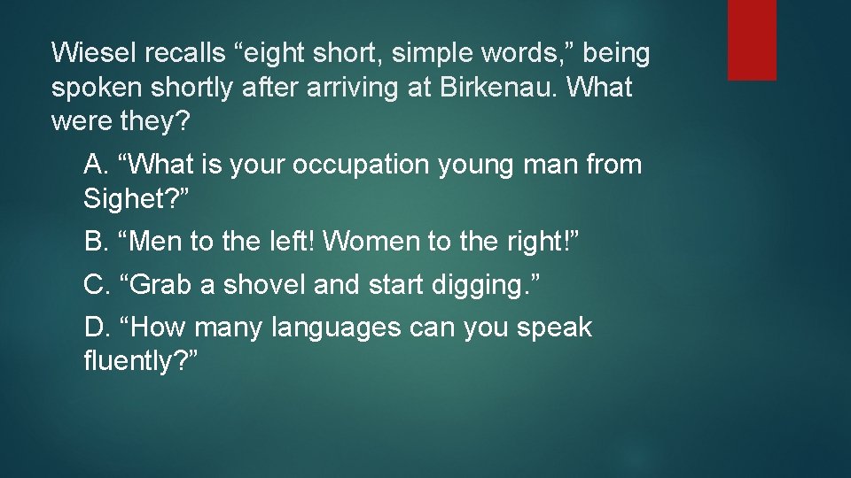 Wiesel recalls “eight short, simple words, ” being spoken shortly after arriving at Birkenau.