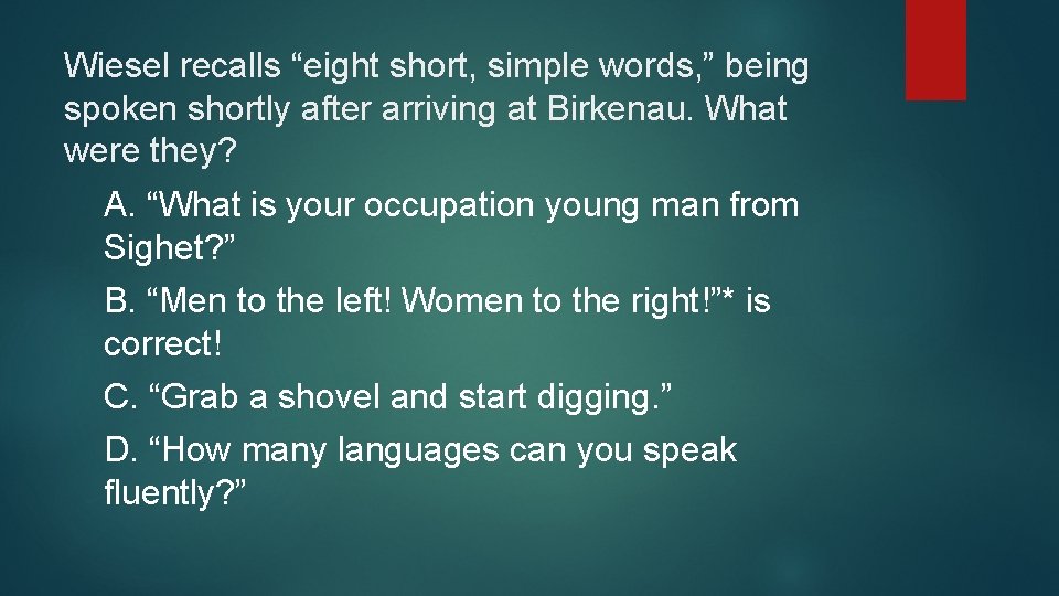 Wiesel recalls “eight short, simple words, ” being spoken shortly after arriving at Birkenau.