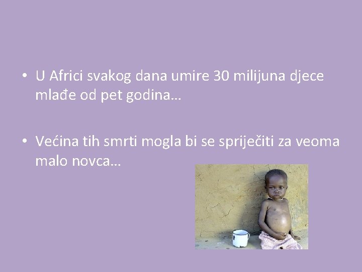  • U Africi svakog dana umire 30 milijuna djece mlađe od pet godina…