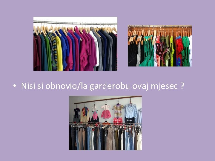  • Nisi si obnovio/la garderobu ovaj mjesec ? 