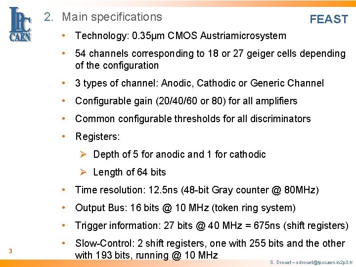 2. Main specifications FEAST • Technology: 0. 35µm CMOS Austriamicrosystem • 54 channels corresponding