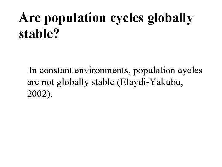 Are population cycles globally stable? In constant environments, population cycles are not globally stable