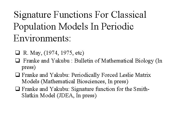 Signature Functions For Classical Population Models In Periodic Environments: q R. May, (1974, 1975,