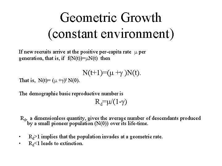 Geometric Growth (constant environment) If new recruits arrive at the positive per-capita rate per