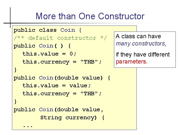 More than One Constructor public class Coin { /** default constructor */ public Coin(