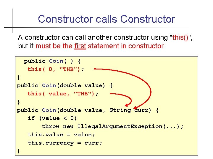 Constructor calls Constructor A constructor can call another constructor using "this()", but it must