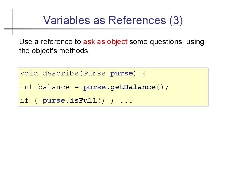 Variables as References (3) Use a reference to ask as object some questions, using