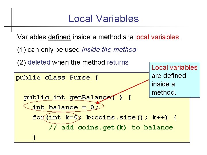 Local Variables defined inside a method are local variables. (1) can only be used