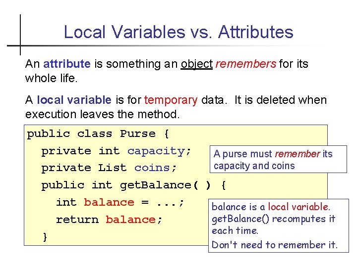 Local Variables vs. Attributes An attribute is something an object remembers for its whole