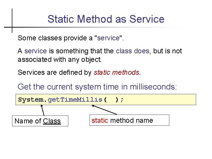 Static Method as Service Some classes provide a "service". A service is something that