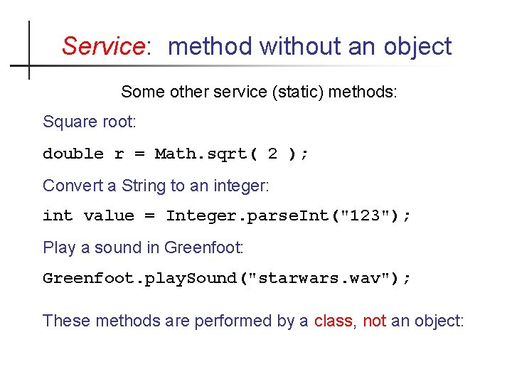 Service: method without an object Some other service (static) methods: Square root: double r