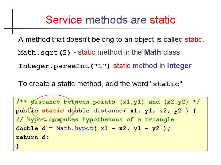 Service methods are static A method that doesn't belong to an object is called