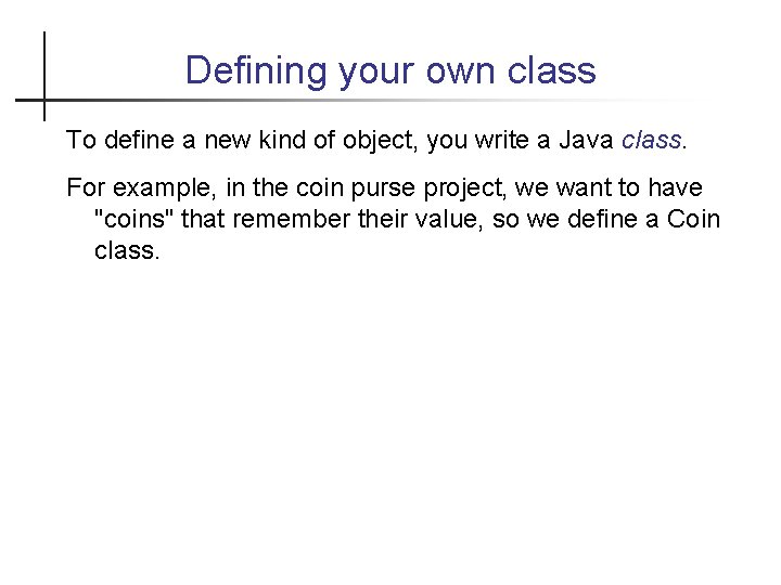 Defining your own class To define a new kind of object, you write a