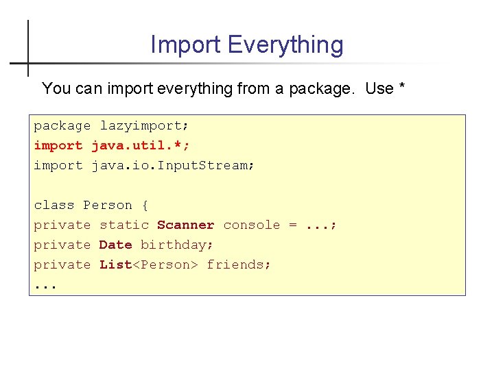 Import Everything You can import everything from a package. Use * package lazyimport; import