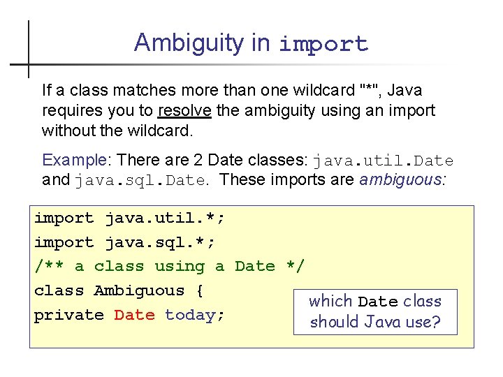 Ambiguity in import If a class matches more than one wildcard "*", Java requires