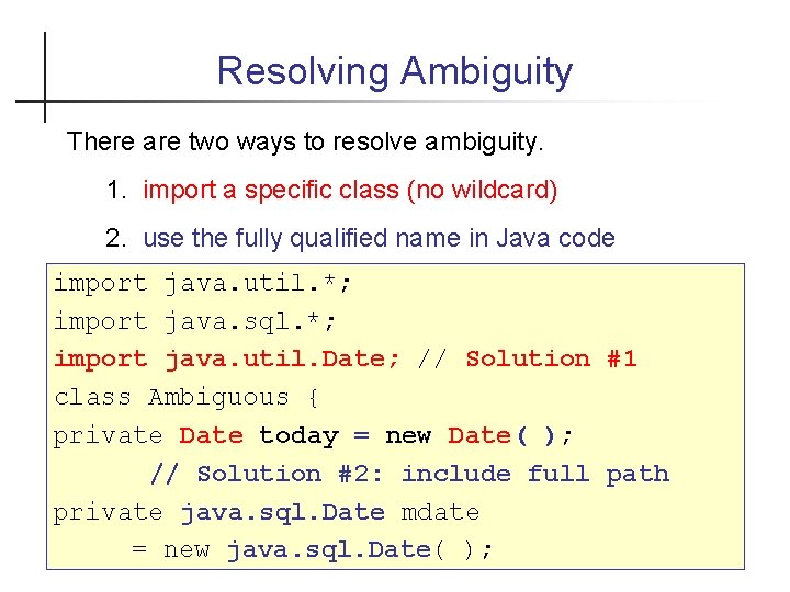 Resolving Ambiguity There are two ways to resolve ambiguity. 1. import a specific class