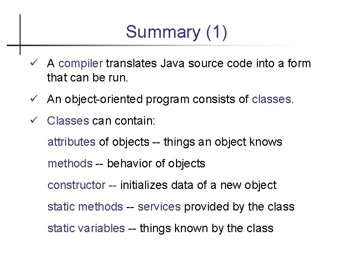 Summary (1) A compiler translates Java source code into a form that can be