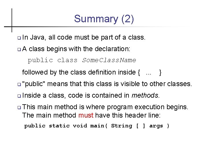 Summary (2) In Java, all code must be part of a class. A class