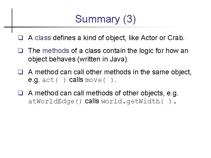 Summary (3) A class defines a kind of object, like Actor or Crab. The