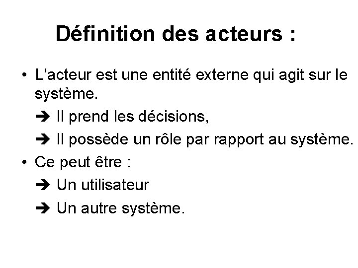 Définition des acteurs : • L’acteur est une entité externe qui agit sur le