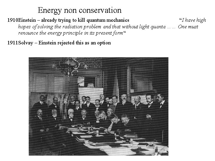 Energy non conservation 1910 Einstein – already trying to kill quantum mechanics “I have