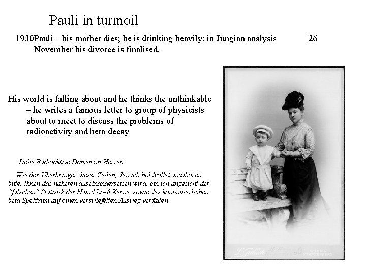 Pauli in turmoil 1930 Pauli – his mother dies; he is drinking heavily; in