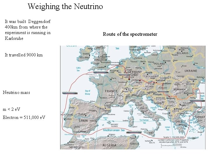 Weighing the Neutrino It was built Deggendorf 400 km from where the experiment is
