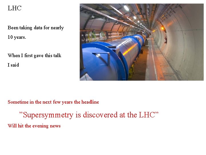 LHC Been taking data for nearly 10 years. When I first gave this talk