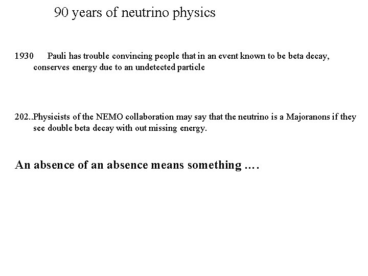90 years of neutrino physics 1930 Pauli has trouble convincing people that in an