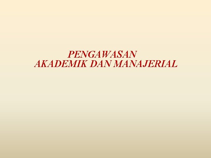 PENGAWASAN AKADEMIK DAN MANAJERIAL 