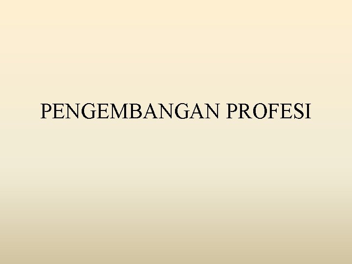 PENGEMBANGAN PROFESI 