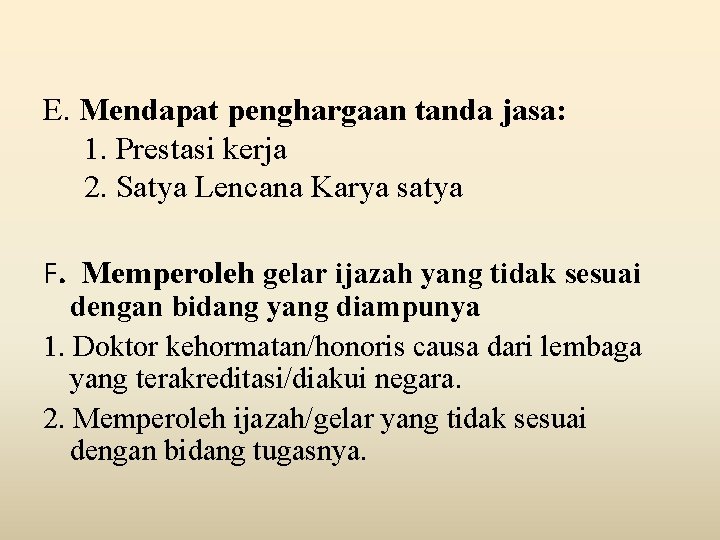 E. Mendapat penghargaan tanda jasa: 1. Prestasi kerja 2. Satya Lencana Karya satya F.