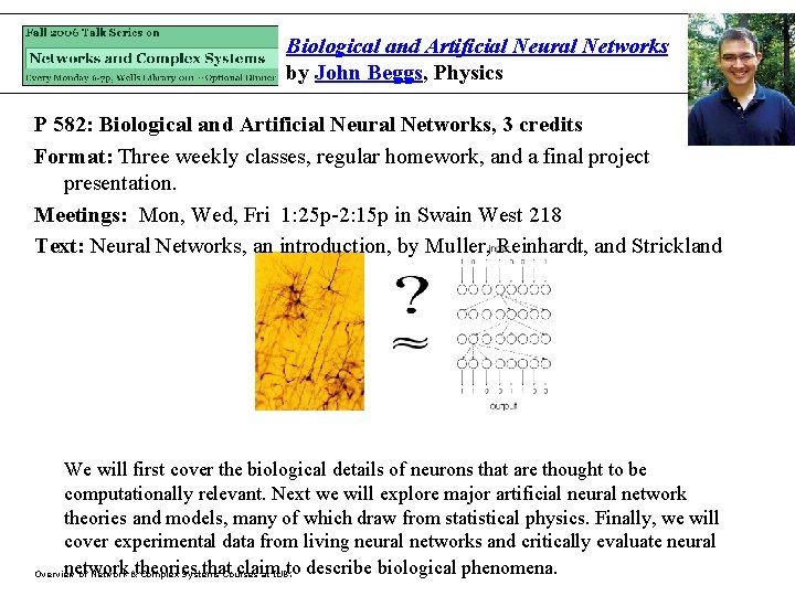 Biological and Artificial Neural Networks by John Beggs, Physics P 582: Biological and Artificial