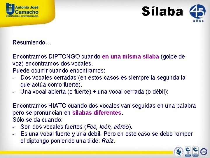 Sílaba Resumiendo… Encontramos DIPTONGO cuando en una misma sílaba (golpe de voz) encontramos dos